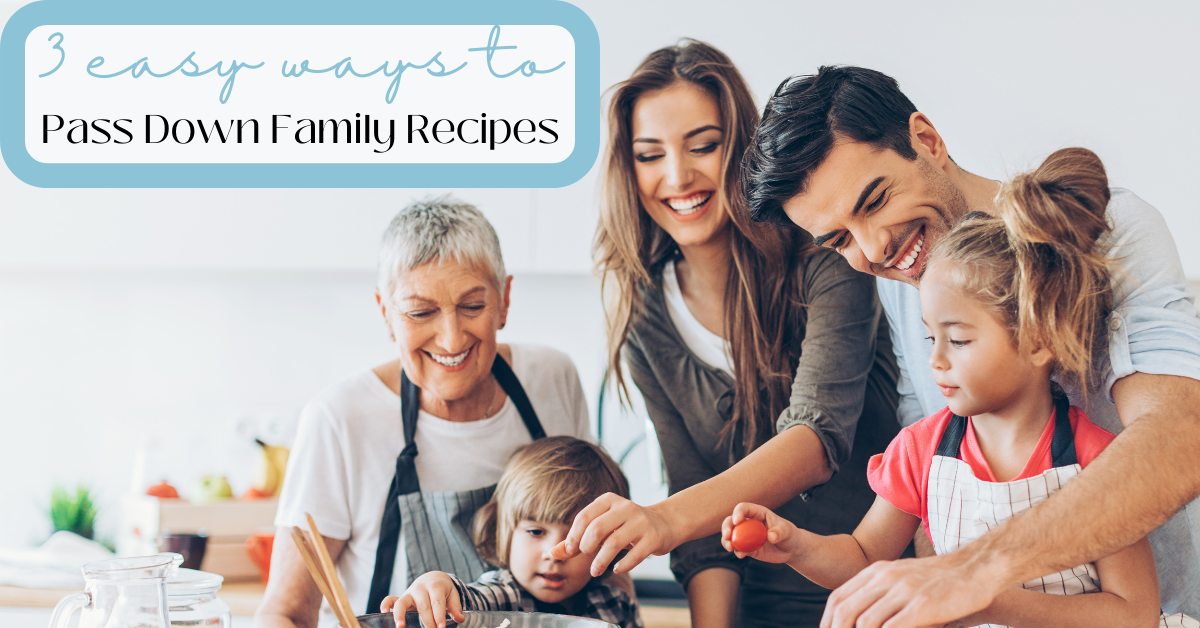 3 Easy Ways To Pass Down Family Recipes